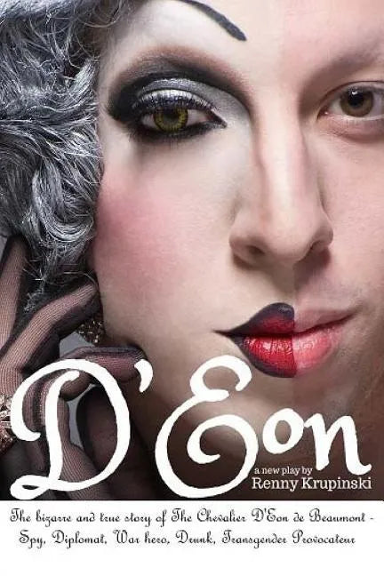 D'Eon: The bizarre and true story of The Chevalier D'Eon de Beaumont: Spy, diplomat, Prussian was hero, International drunk and transgender provocateu - Paperback
