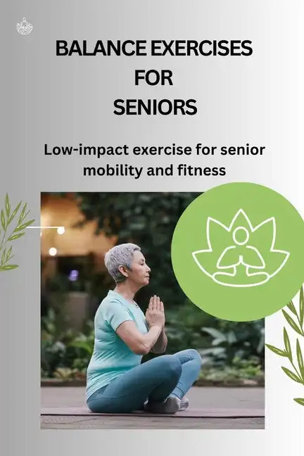 Balance Exercises for Seniors: Low-impact exercise for senior mobility and fitness - Paperback