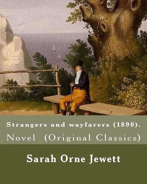 Strangers and wayfarers (1890). By: Sarah Orne Jewett: Novel (Original Classics) - Paperback