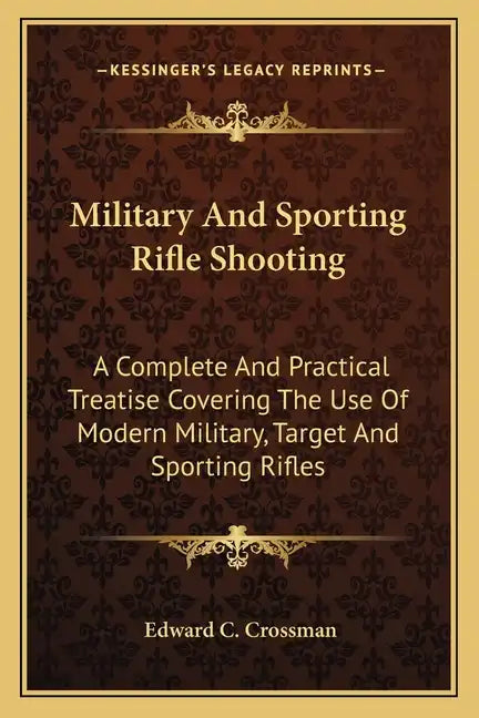 Military and Sporting Rifle Shooting: A Complete and Practical Treatise Covering the Use of Modern Military, Target and Sporting Rifles - Paperback