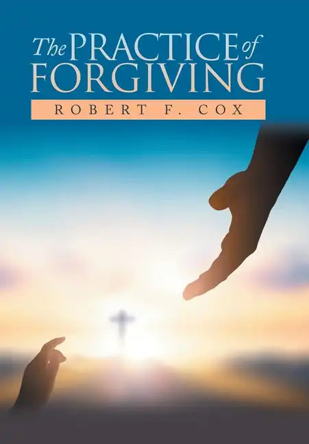 The Practice of Forgiving - Hardcover