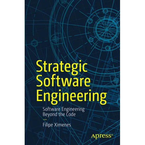 Strategic Software Engineering: Software Engineering Beyond the Code - Paperback