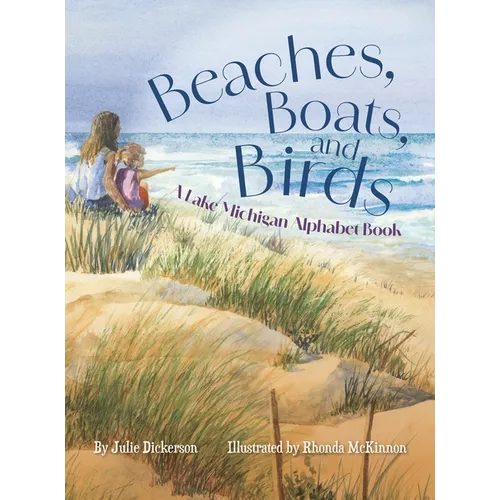 Beaches, Boats, and Birds: A Lake Michigan Alphabet Book - Hardcover