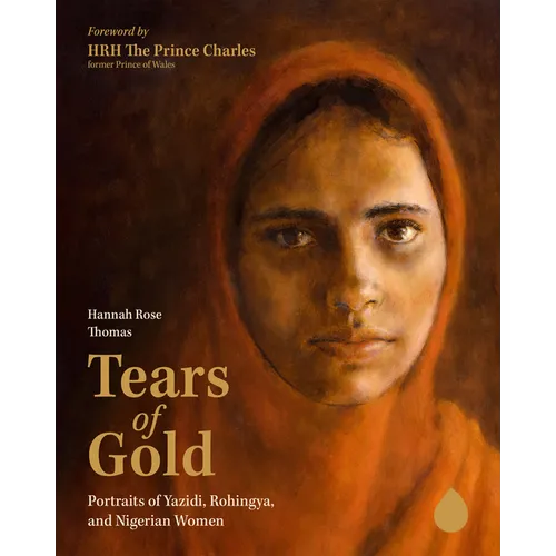 Tears of Gold: Portraits of Yazidi, Rohingya, and Nigerian Women - Hardcover