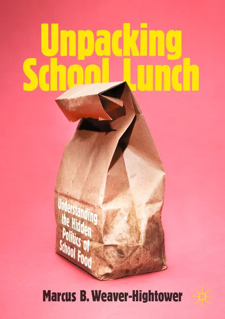 Unpacking School Lunch: Understanding the Hidden Politics of School Food - Paperback