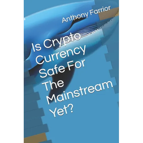 Is Crypto Currency Safe For The Mainstream Yet? - Paperback