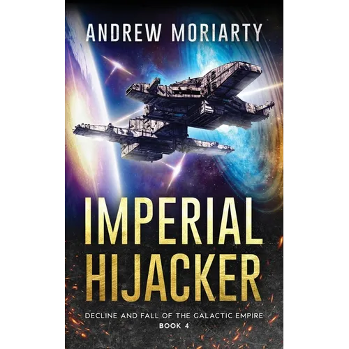 Imperial Hijacker: Decline and Fall of the Galactic Empire Book 4 - Paperback