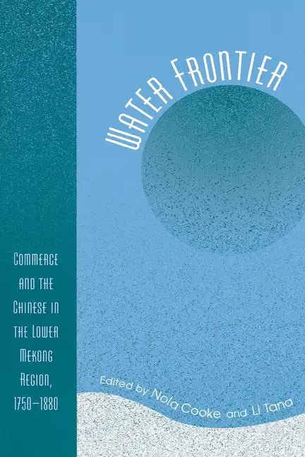 Water Frontier: Commerce and the Chinese in the Lower Mekong Region, 1750-1880 - Paperback