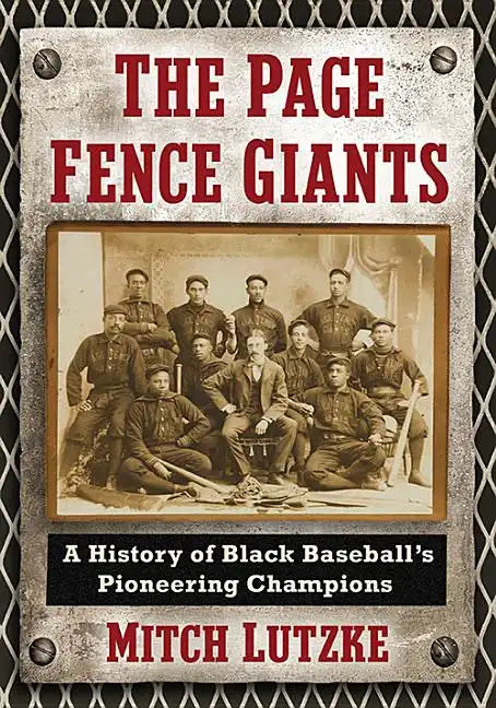 The Page Fence Giants: A History of Black Baseball's Pioneering Champions - Paperback
