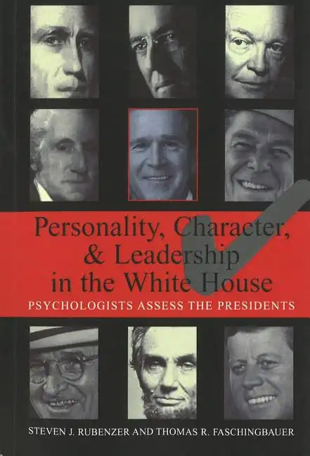 Personality, Character, and Leadership in the White House: Psychologists Assess the Presidents - Paperback