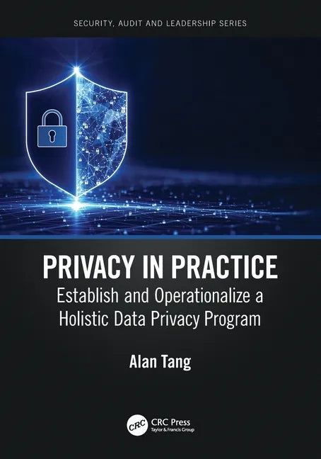 Privacy in Practice: Establish and Operationalize a Holistic Data Privacy Program - Paperback