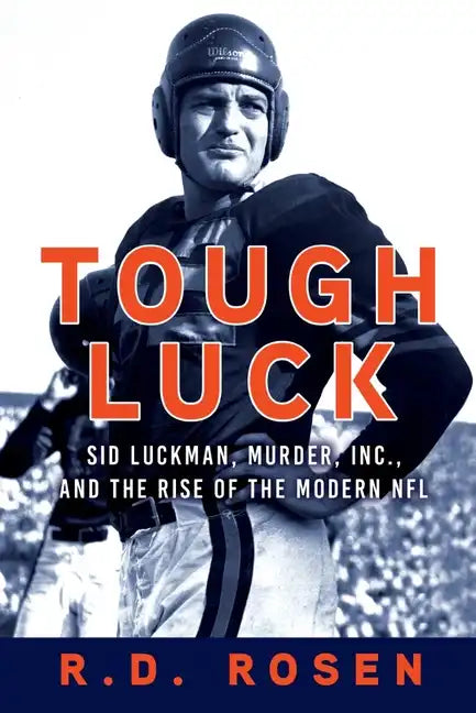 Tough Luck: Sid Luckman, Murder, Inc., and the Rise of the Modern NFL - Hardcover