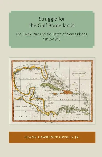 Struggle for the Gulf Borderlands: The Creek War and the Battle of New Orleans, 1812-1815 - Paperback