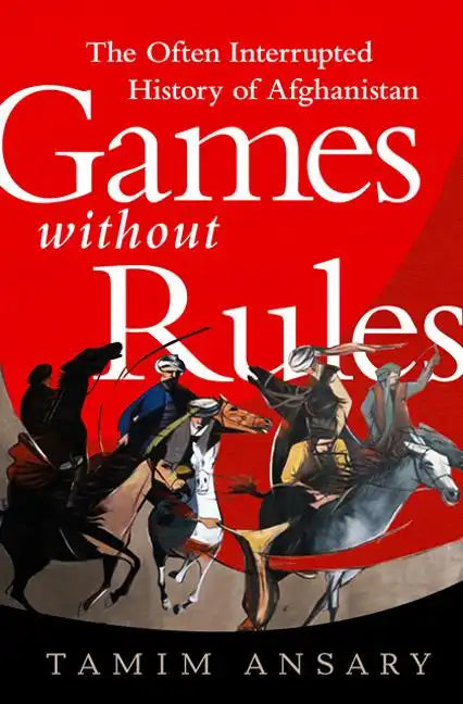 Games Without Rules: The Often Interrupted History of Afghanistan - Paperback