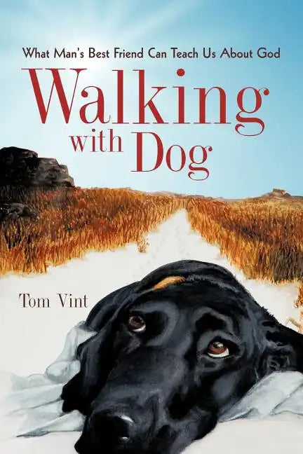 Walking with Dog: What Man's Best Friend Can Teach Us About God - Paperback
