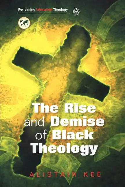 Rise and Demise of Black Theology - Paperback