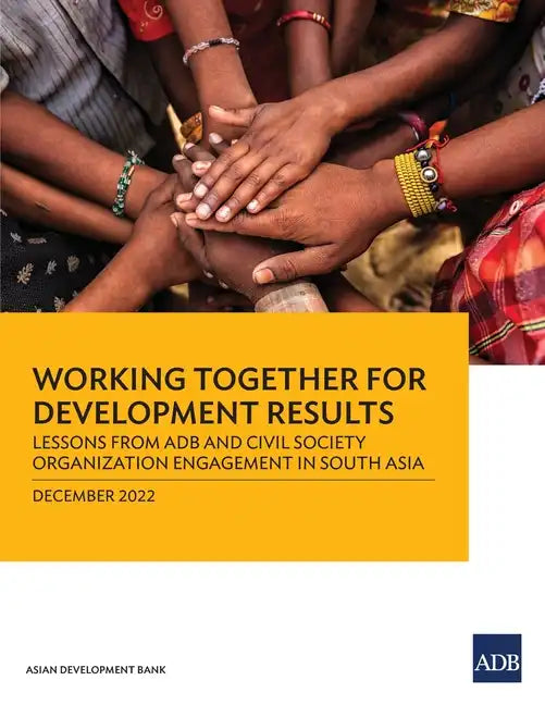 Working Together for Development Results: Lessons from Adb and Civil Society Organization Engagement in South Asia - Paperback