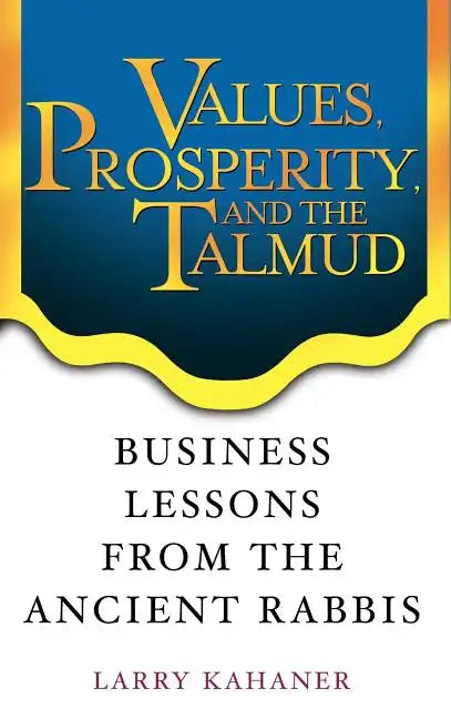 Values, Prosperity, and the Talmud: Business Lessons from the Ancient Rabbis - Hardcover