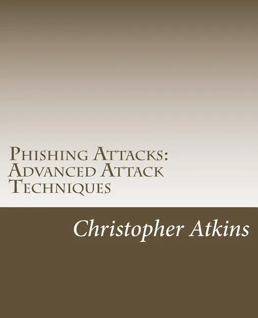 Phishing Attacks: Advanced Attack Techniques - Paperback