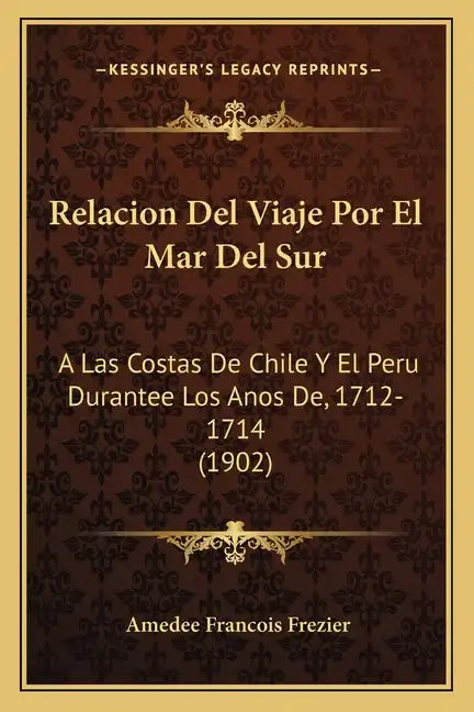 Relacion del Viaje Por El Mar del Sur: A Las Costas de Chile y El Peru Durantee Los Anos de, 1712-1714 (1902) - Paperback
