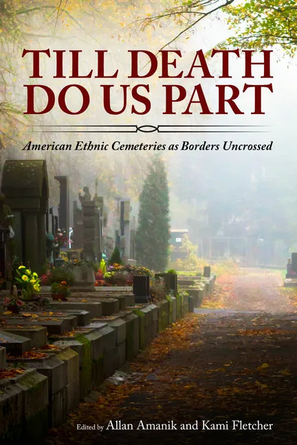 Till Death Do Us Part: American Ethnic Cemeteries as Borders Uncrossed - Hardcover