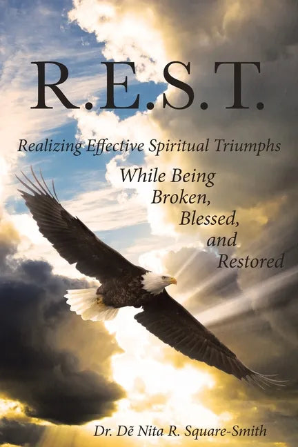 R.E.S.T.: Realizing Effective Spiritual Triumphs While Being Broken, Blessed, and Restored - Paperback