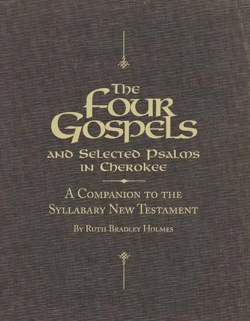 The Four Gospels and Selected Psalms in Cherokee: A Companion to the Syllabary New Testament - Paperback