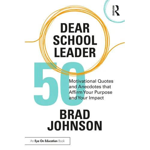 Dear School Leader: 50 Motivational Quotes and Anecdotes that Affirm Your Purpose and Your Impact - Paperback