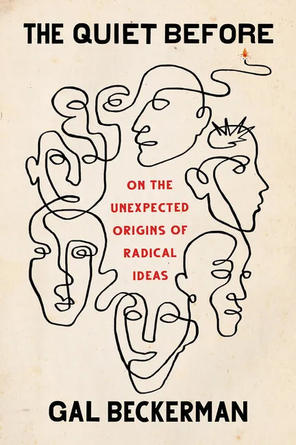 The Quiet Before: On the Unexpected Origins of Radical Ideas - Hardcover