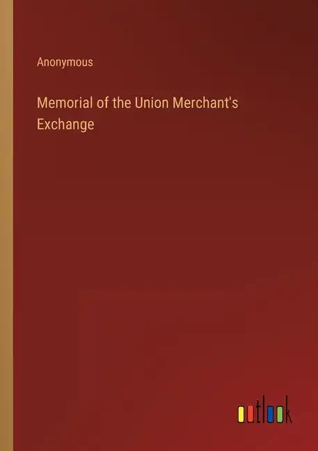 Memorial of the Union Merchant's Exchange - Paperback