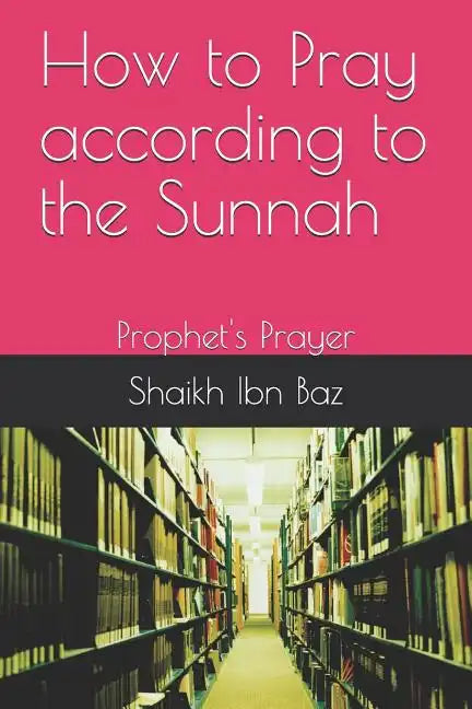 How to Pray According to the Sunnah: Prophet's Prayer - Paperback