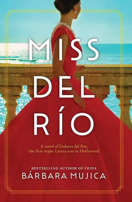 Miss del Rio: A Novel of Dolores del Rio, the First Major Latina Star in Hollywood - Library Binding