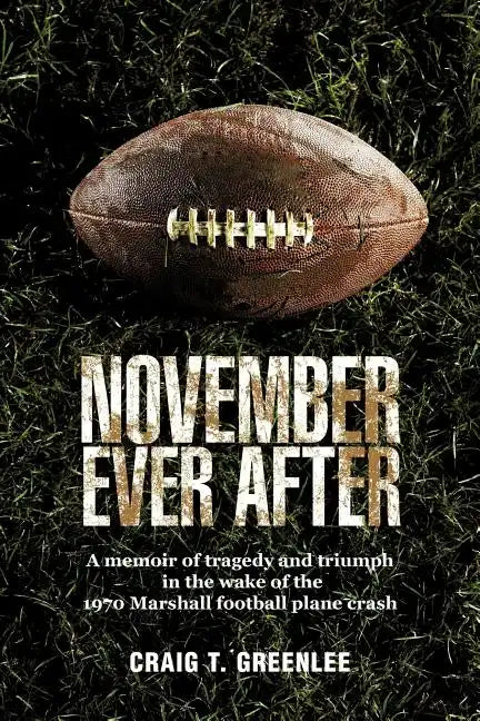 November Ever After: A Memoir of Tragedy and Triumph in the Wake of the 1970 Marshall Football Plane Crash - Paperback