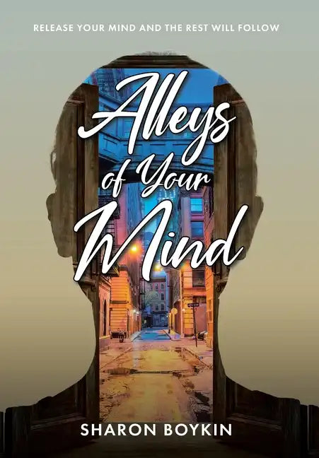 Alleys of Your Mind: Release Your Mind and the Rest Will Follow - Hardcover