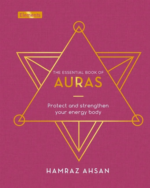 The Essential Book of Auras: Protect and Strengthen Your Energy Body - Hardcover