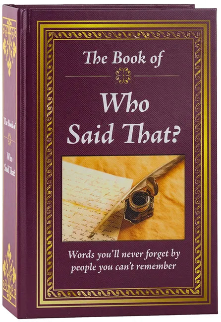 The Book of Who Said That?: Fascinating Stories Behind Famous Quotes - Hardcover