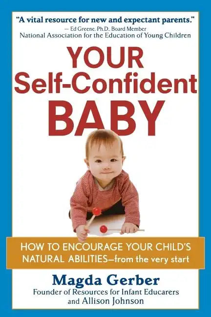 Your Self-Confident Baby: How to Encourage Your Child's Natural Abilities -- From the Very Start - Hardcover