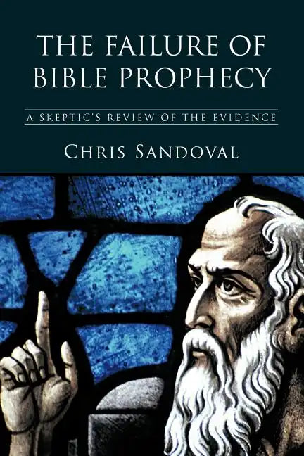 The Failure of Bible Prophecy: A Skeptic's Review of the Evidence - Paperback