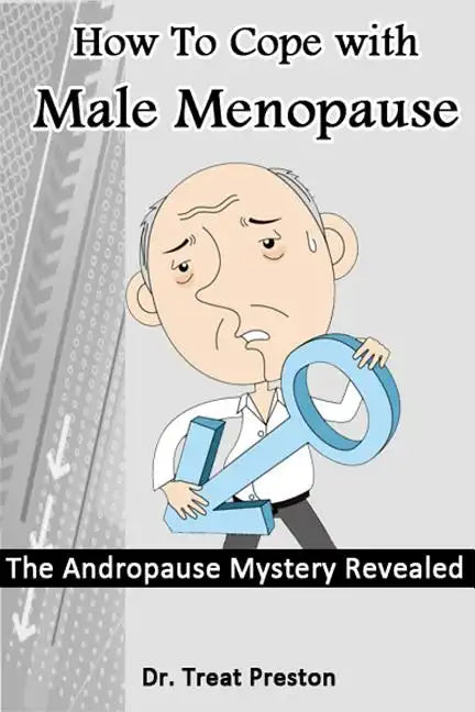How To Cope with Male Menopause: The Andropause Mystery Revealed - Paperback