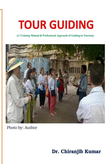 Tour Guiding: A Training Manual & Professional Approach of Guiding in Tourism - Paperback