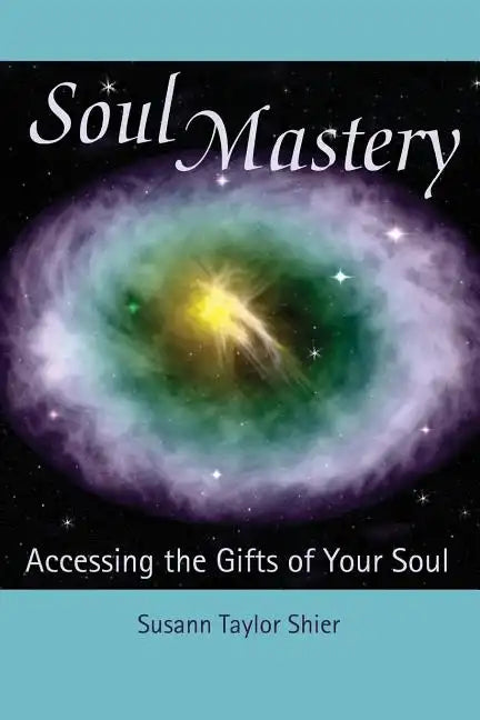 Soul Mastery: Accessing the Gifts of Your Soul - Paperback