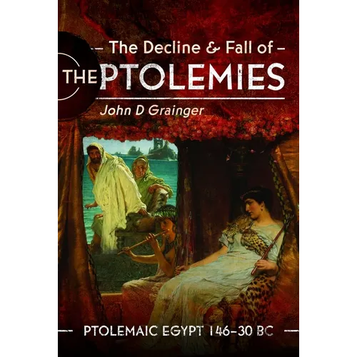 The Decline and Fall of the Ptolemies: Ptolemaic Egypt 146-30 BC - Hardcover