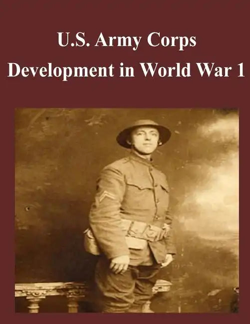 U.S. Army Corps Development in World War 1 - Paperback