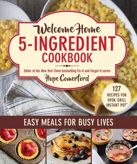 Welcome Home 5-Ingredient Cookbook: Easy Meals for Busy Lives - Paperback