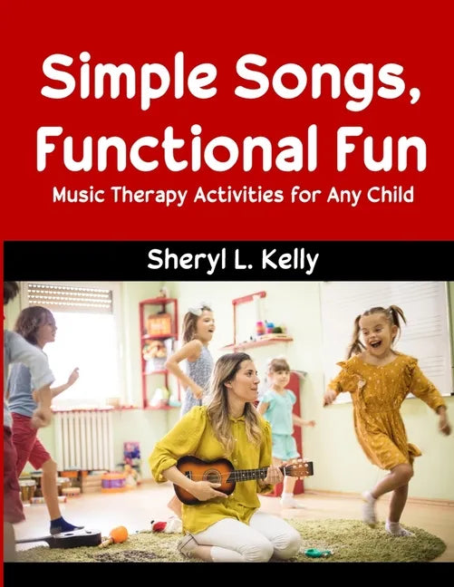 Simple Songs, Functional Fun: Music Therapy Activities for Any Child - Paperback