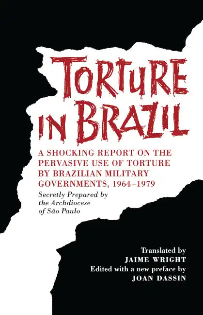 Torture in Brazil: A Shocking Report on the Pervasive Use of Torture by Brazilian Military Governments, 1964-1979, Secretly Prepared by the Archiodese - Paperback