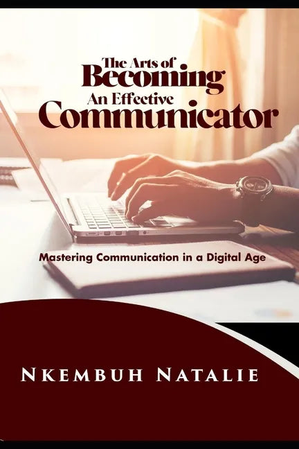 The Art of Becoming an Effective Communicator: Mastering communication in a Digital Age - Paperback
