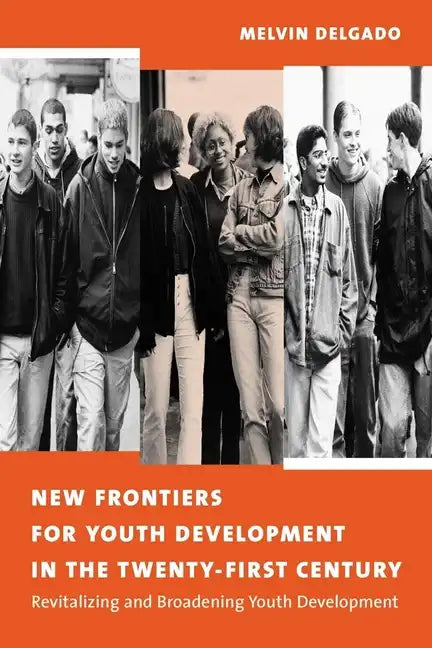 New Frontiers for Youth Development in the Twenty-First Century: Revitalizing and Broadening Youth Development - Paperback