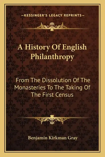 A History Of English Philanthropy: From The Dissolution Of The Monasteries To The Taking Of The First Census - Paperback