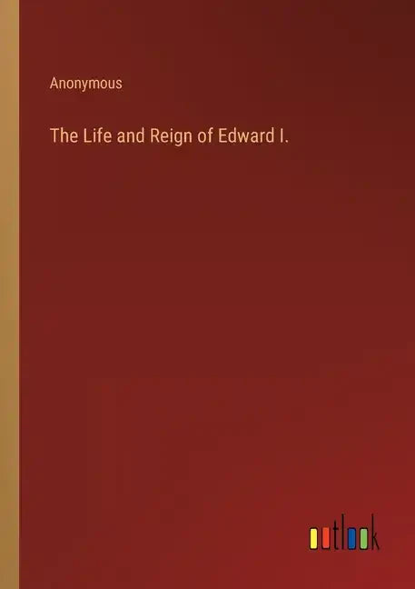 The Life and Reign of Edward I. - Paperback